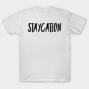 staycation T-Shirt